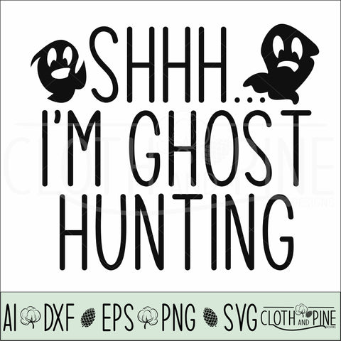 Halloween, Shhh...I'm Ghost Hunting SVG Cloth and Pine Designs 