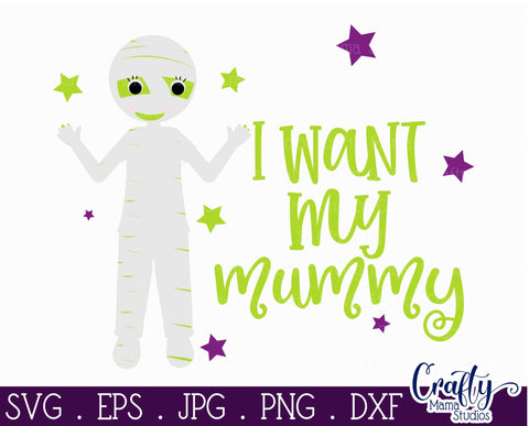 Halloween Svg - I Want My Mummy - Mummy SVG - Mommy SVG Crafty Mama Studios 