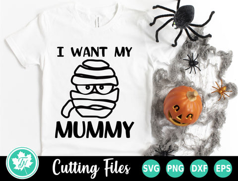 Halloween SVG | I Want My Mummy SVG SVG TrueNorthImagesCA 