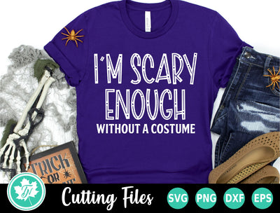Halloween SVG | I'm Scary Enough Without a Costume SVG TrueNorthImagesCA 