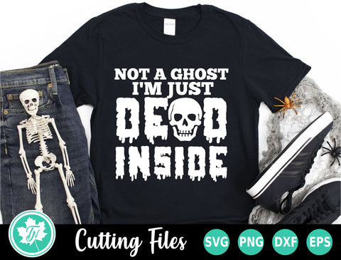 Halloween SVG | Not a Ghost I'm Just Dead Inside SVG TrueNorthImagesCA 