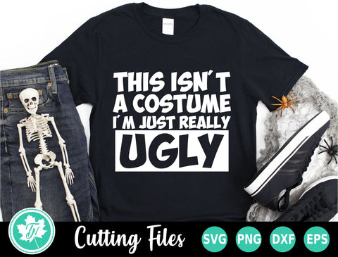 Halloween SVG | This Isn't a Costume I'm Just Ugly SVG TrueNorthImagesCA 