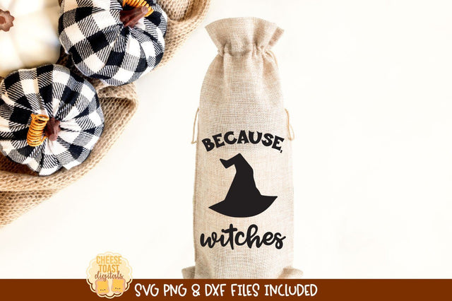 Halloween Wine Bag SVG | Because Witches SVG Cheese Toast Digitals 