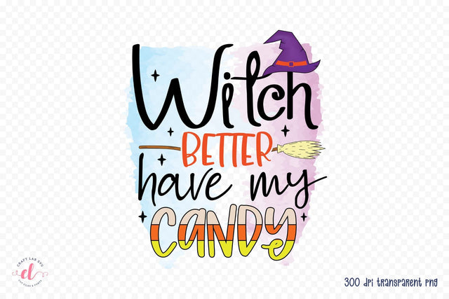 Halloween Witch PNG | Witch Better Have My Candy Sublimation CraftLabSVG 