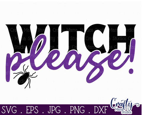Halloween - Witch - Witch Please - Adult Halloween SVG Crafty Mama Studios 