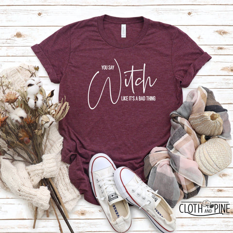 Halloween, You Say Witch Like It's A Bad Thing SVG Cloth and Pine Designs 
