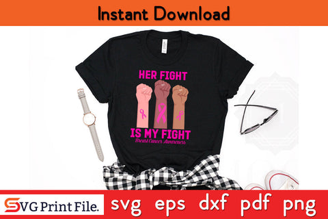 Hand Her fight is my fight breast cancer awareness month Awareness SVG PNG Cutting File SVG SVG Print File 