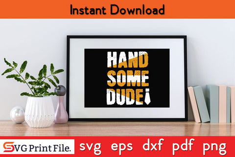 Hand Some Dude Fathers Day SVG PNG Cricut File SVG SVG Print File 