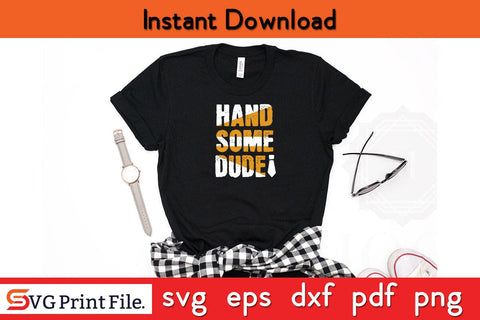 Hand Some Dude Fathers Day SVG PNG Cricut File SVG SVG Print File 