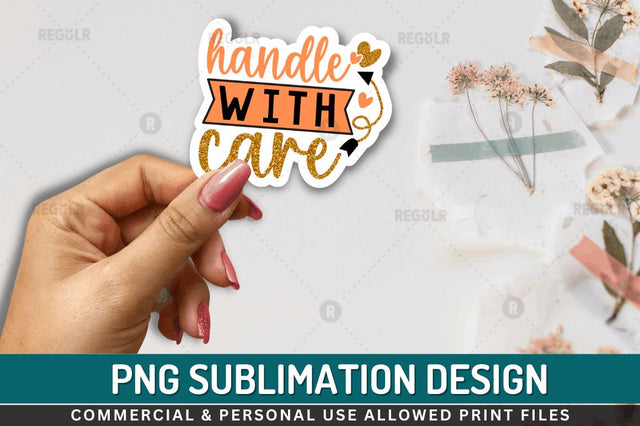 Handle with care Sublimation PNG Sublimation Regulrcrative 