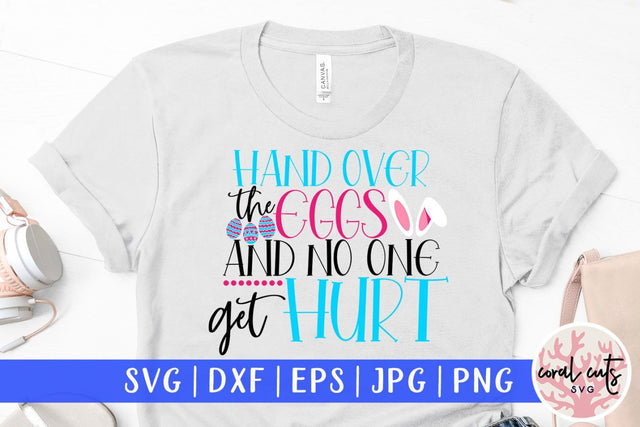Handover the eggs and no one get hurt – Easter SVG EPS DXF PNG Cutting Files SVG CoralCutsSVG 