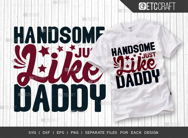 Handsome Just Like Daddy SVG Cut File, Newborn Svg, Baby Bump Svg, Cute Baby Svg, Baby Quotes, TG 00049 SVG ETC Craft 