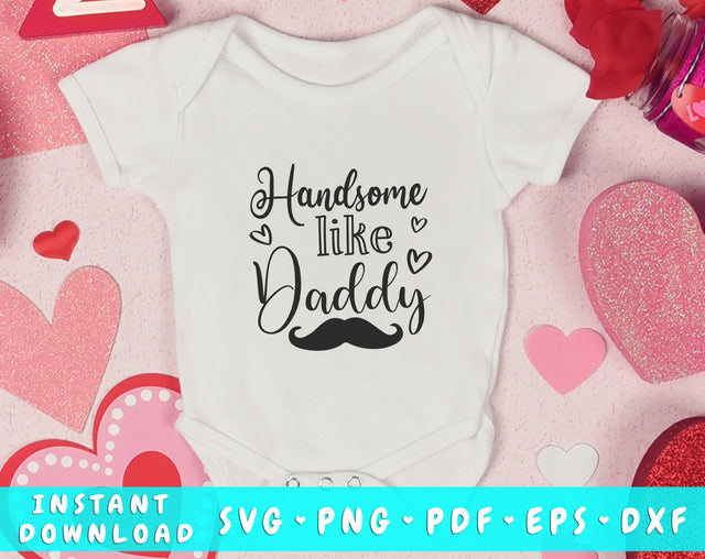 Handsome Like Daddy SVG, Baby Boy SVG, Newborn Boy SVG Cut File SVG HappyDesignStudio 