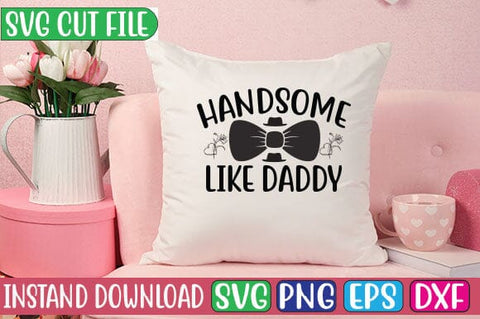Handsome Like Daddy SVG Cut File SVG Studio Innate 