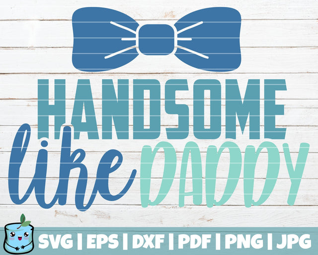Handsome Like Daddy SVG MintyMarshmallows 