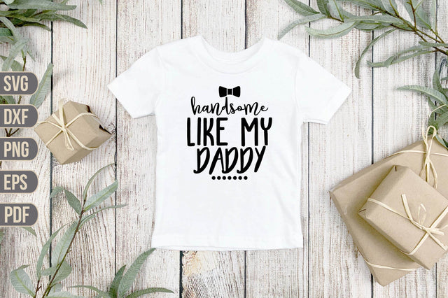 Handsome Like My Daddy SVG SVG shah alam 