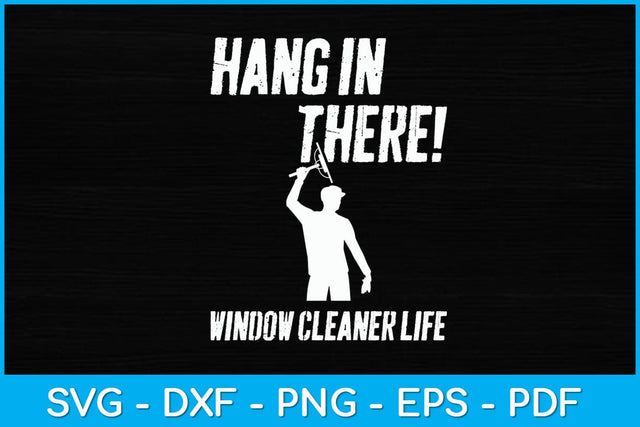 Hang In There Window Cleaner Life Svg Design SVG artprintfile 