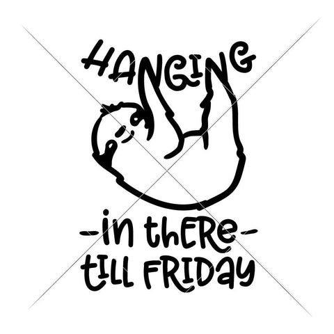 Hanging in there till Friday - Sloth - funny quote SVG Chameleon Cuttables 