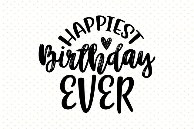 Happiest Birthday Ever svg SVG orpitasn 