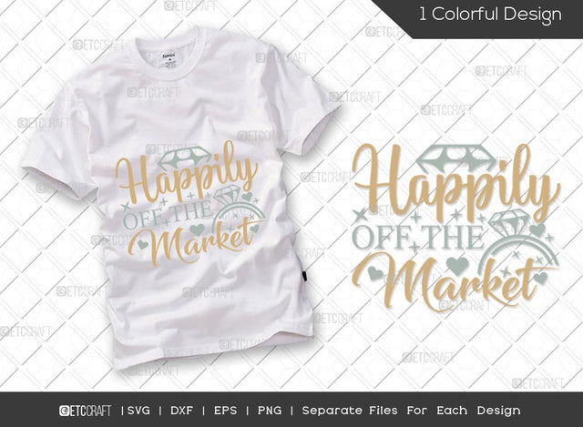 Happily Off The Market SVG Cut File | Marriage Svg | Bride Svg | Groom Svg | Engagement Svg | Wedding Svg | Dxf | Eps | Png | T-shirt Design SVG ETC Craft 