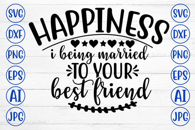 HAPPINESS I BEING MARRIED TO YOUR BEST FRIEND SVG Cut File SVG Syaman 
