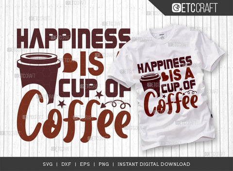 Happiness Is A Cup Of Coffee SVG Bundle, Coffee Svg, Coffee Party Svg, Coffee Life, Coffee Quotes, ETC T00559 SVG ETC Craft 