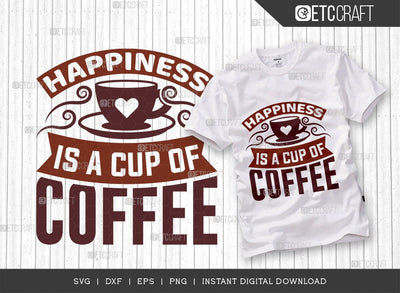 Happiness Is A Cup Of Coffee SVG Cut File, Coffee Svg, Coffee Party Svg, Coffee Life, Coffee Quotes, ETC T00559 SVG ETC Craft 