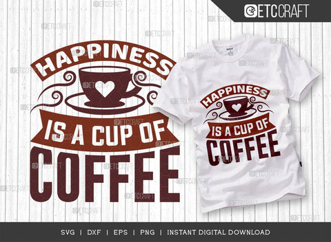 Happiness Is A Cup Of Coffee SVG Cut File, Coffee Svg, Coffee Party Svg, Coffee Life, Coffee Quotes, ETC T00559 SVG ETC Craft 