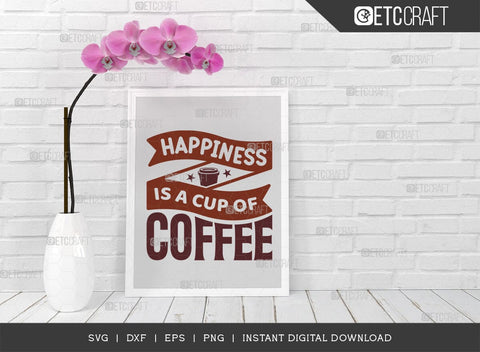 Happiness Is A Cup Of Coffee SVG Cut File, Coffee Svg, Coffee Party Svg, Coffee Life, Coffee Quotes, ETC T00559 SVG ETC Craft 