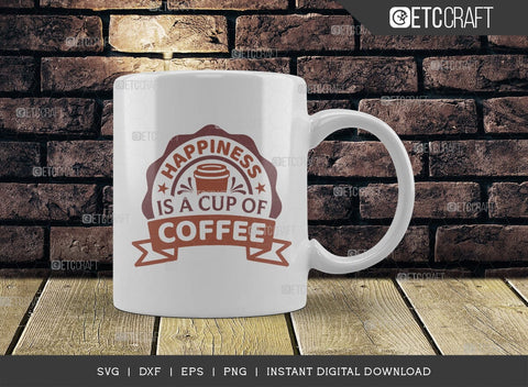 Happiness Is A Cup Of Coffee SVG Cut File, Coffee Svg, Coffee Party Svg, Coffee Life, Coffee Quotes, ETC T00559 SVG ETC Craft 
