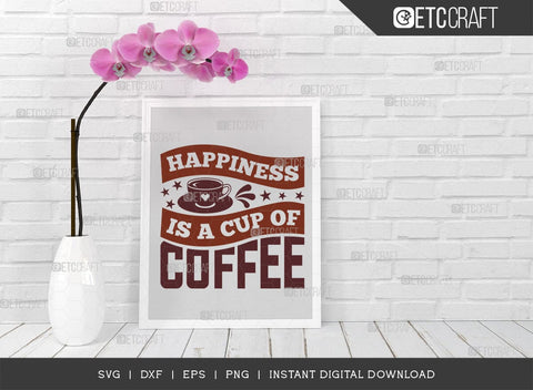 Happiness Is A Cup Of Coffee SVG Cut File, Coffee Svg, Coffee Party Svg, Coffee Life, Coffee Quotes, ETC T00559 SVG ETC Craft 