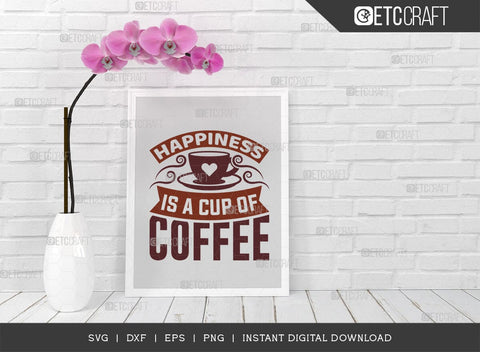 Happiness Is A Cup Of Coffee SVG Cut File, Coffee Svg, Coffee Party Svg, Coffee Life, Coffee Quotes, ETC T00559 SVG ETC Craft 