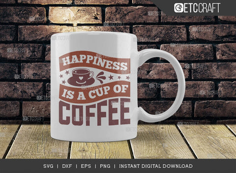 Happiness Is A Cup Of Coffee SVG Cut File, Coffee Svg, Coffee Party Svg, Coffee Life, Coffee Quotes, ETC T00559 SVG ETC Craft 
