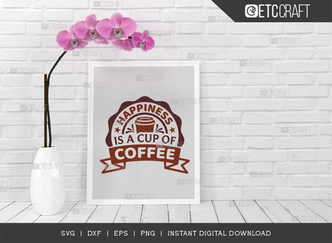 Happiness Is A Cup Of Coffee SVG Cut File, Coffee Svg, Coffee Party Svg, Coffee Life, Coffee Quotes, ETC T00559 SVG ETC Craft 