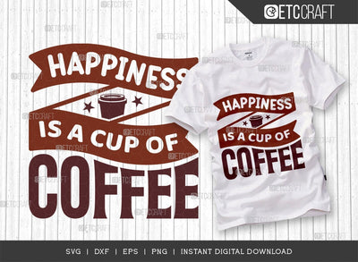 Happiness Is A Cup Of Coffee SVG Cut File, Coffee Svg, Coffee Party Svg, Coffee Life, Coffee Quotes, ETC T00559 SVG ETC Craft 