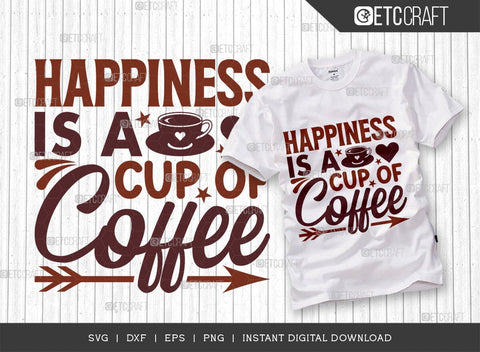 Happiness Is A Cup Of Coffee SVG Cut File, Coffee Svg, Coffee Party Svg, Coffee Life, Coffee Quotes, ETC T00559 SVG ETC Craft 