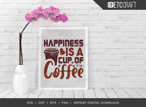 Happiness Is A Cup Of Coffee SVG Cut File, Coffee Svg, Coffee Party Svg, Coffee Life, Coffee Quotes, ETC T00559 SVG ETC Craft 