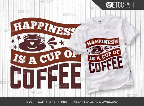 Happiness Is A Cup Of Coffee SVG Cut File, Coffee Svg, Coffee Party Svg, Coffee Life, Coffee Quotes, ETC T00559 SVG ETC Craft 