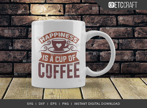 Happiness Is A Cup Of Coffee SVG Cut File, Coffee Svg, Coffee Party Svg, Coffee Life, Coffee Quotes, ETC T00559 SVG ETC Craft 