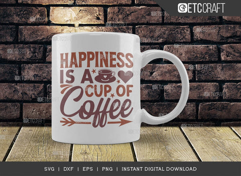 Happiness Is A Cup Of Coffee SVG Cut File, Coffee Svg, Coffee Party Svg, Coffee Life, Coffee Quotes, ETC T00559 SVG ETC Craft 