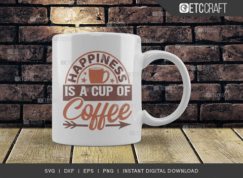 Happiness Is A Cup Of Coffee SVG Cut File, Coffee Svg, Coffee Party Svg, Coffee Lover, Coffee Quotes, ETC T00512 SVG ETC Craft 