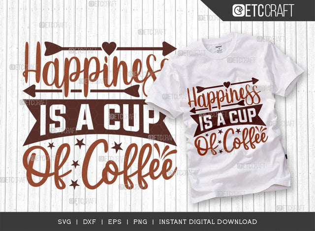 Happiness Is A Cup Of Coffee SVG Cut File, Coffee Svg, Coffee Party Svg, Coffee Lover, Coffee Quotes, ETC T00512 SVG ETC Craft 