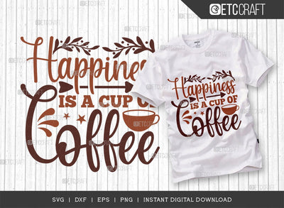 Happiness Is A Cup Of Coffee SVG Cut File, Coffee Svg, Coffee Party Svg, Coffee Lover, Coffee Quotes, ETC T00512 SVG ETC Craft 