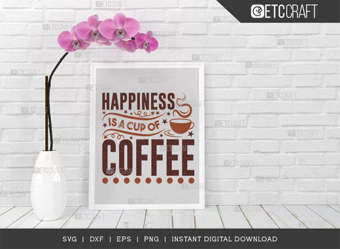 Happiness Is A Cup Of Coffee SVG Cut File, Coffee Svg, Coffee Party Svg, Coffee Lover, Coffee Quotes, ETC T00512 SVG ETC Craft 