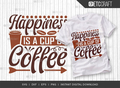Happiness Is A Cup Of Coffee SVG Cut File, Coffee Svg, Coffee Party Svg, Coffee Lover, Coffee Quotes, ETC T00512 SVG ETC Craft 