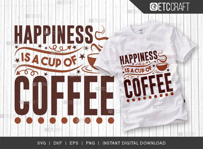 Happiness Is A Cup Of Coffee SVG Cut File, Coffee Svg, Coffee Party Svg, Coffee Lover, Coffee Quotes, ETC T00512 SVG ETC Craft 