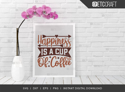 Happiness Is A Cup Of Coffee SVG Cut File, Coffee Svg, Coffee Party Svg, Coffee Lover, Coffee Quotes, ETC T00512 SVG ETC Craft 