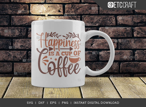 Happiness Is A Cup Of Coffee SVG Cut File, Coffee Svg, Coffee Party Svg, Coffee Lover, Coffee Quotes, ETC T00512 SVG ETC Craft 