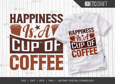 Happiness Is A Cup Of Coffee SVG Cut File, Coffee Svg, Coffee Party Svg, Coffee Lover, Coffee Quotes, ETC T00512 SVG ETC Craft 