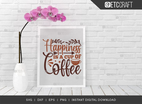 Happiness Is A Cup Of Coffee SVG Cut File, Coffee Svg, Coffee Party Svg, Coffee Lover, Coffee Quotes, ETC T00512 SVG ETC Craft 
